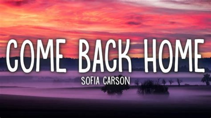 Lyrics & Translations of Come Back Home by Sofia Carson