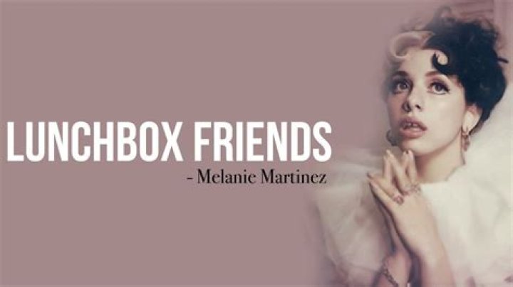 Lyrics & Translations of Lunchbox Friends by Melanie Martinez